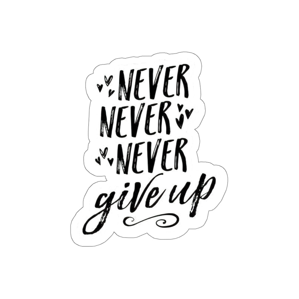 Never Give Up Vinyl Sticker, aptop Decals, Cute Stickers, Decal, Baby Stickers Boyfriend, Girlfriend, Friend Stickers Sticker for Laptop Decal Wall Kiss - Cut Stickers